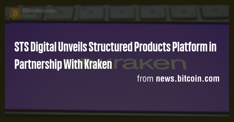 STS Digital Unveils Structured Products Platform in Partnership With ...
