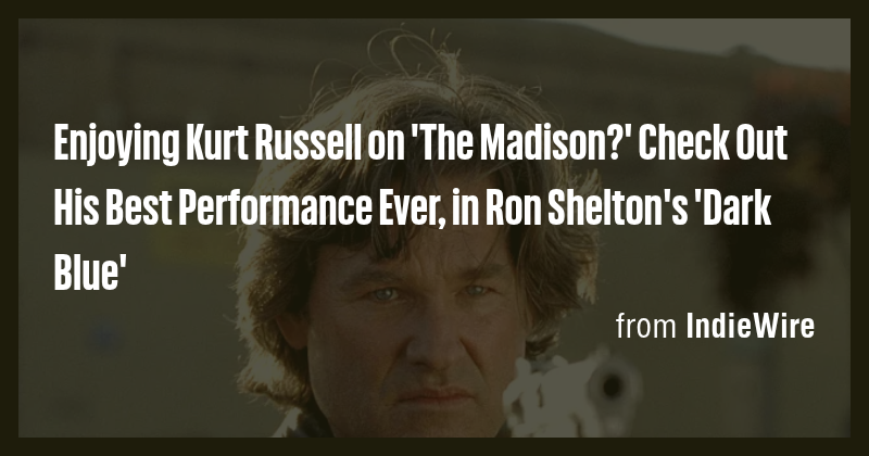 Enjoying Kurt Russell on 'The Madison?' Check Out His Best Performance ...