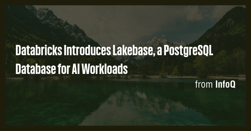 Databricks Introduces Lakebase, a PostgreSQL Database for AI Workloads ...