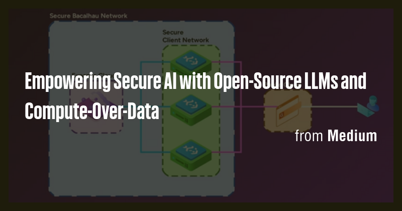 Empowering Secure AI with Open-Source LLMs and Compute-Over-Data - Briefly