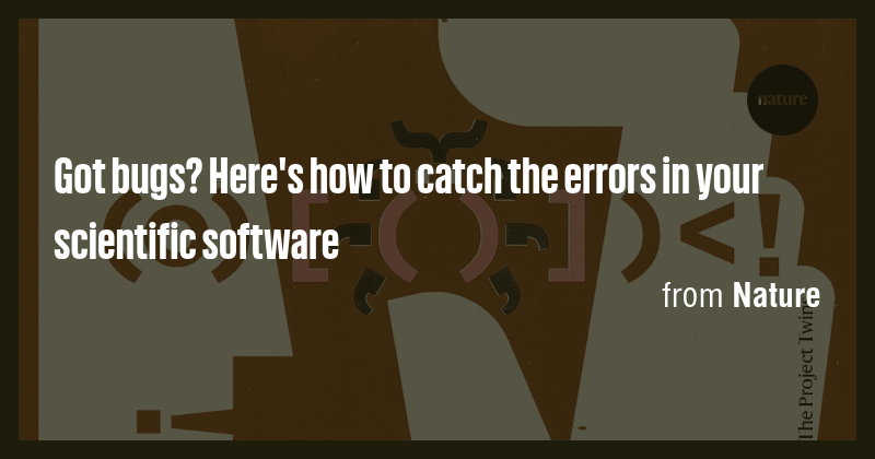 Got bugs? Here's how to catch the errors in your scientific software ...