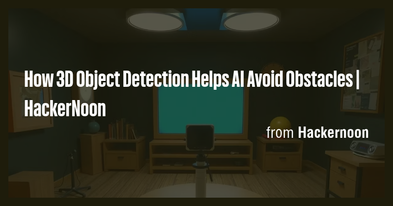 How 3D Object Detection Helps AI Avoid Obstacles | HackerNoon - Briefly