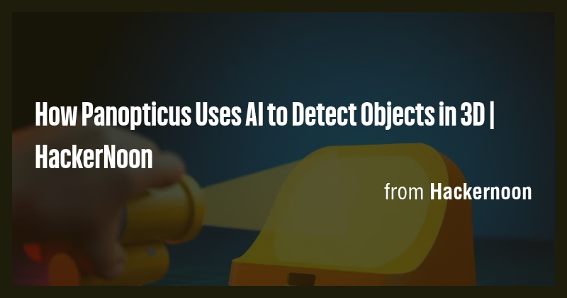 How Panopticus Uses AI to Detect Objects in 3D | HackerNoon - Briefly