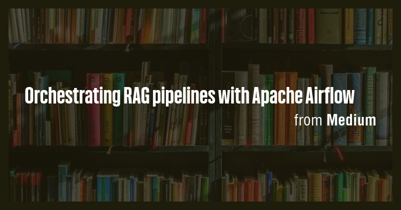Orchestrating RAG pipelines with Apache Airflow - Briefly