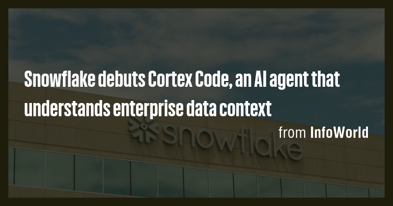 Snowflake debuts Cortex Code, an AI agent that understands enterprise ...