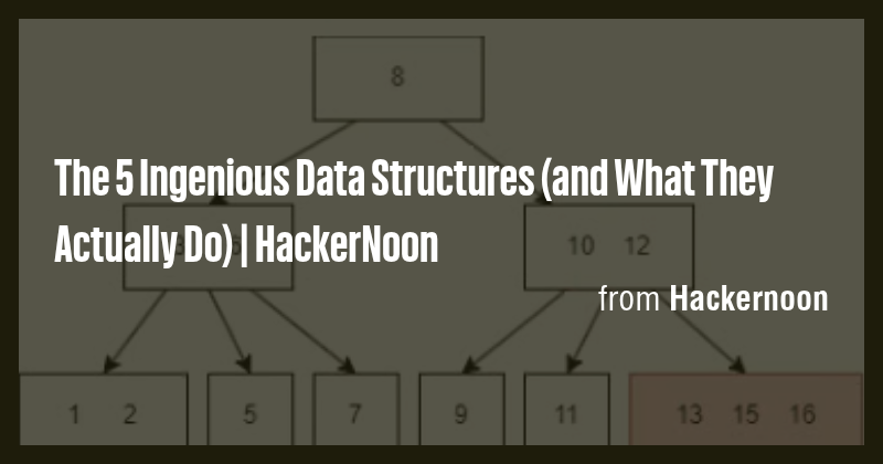 The 5 Ingenious Data Structures (and What They Actually Do ...