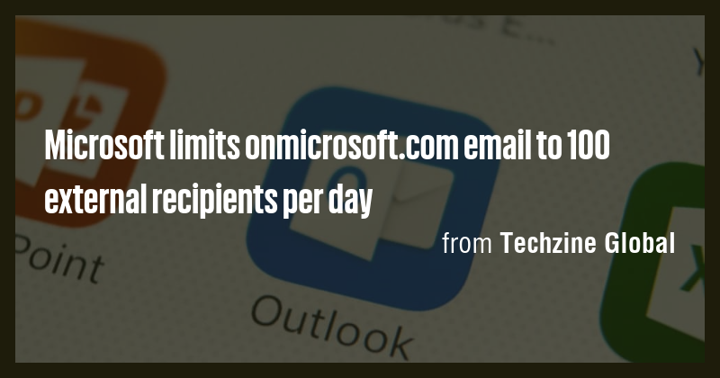 Microsoft limits onmicrosoft.com email to 100 external recipients per ...
