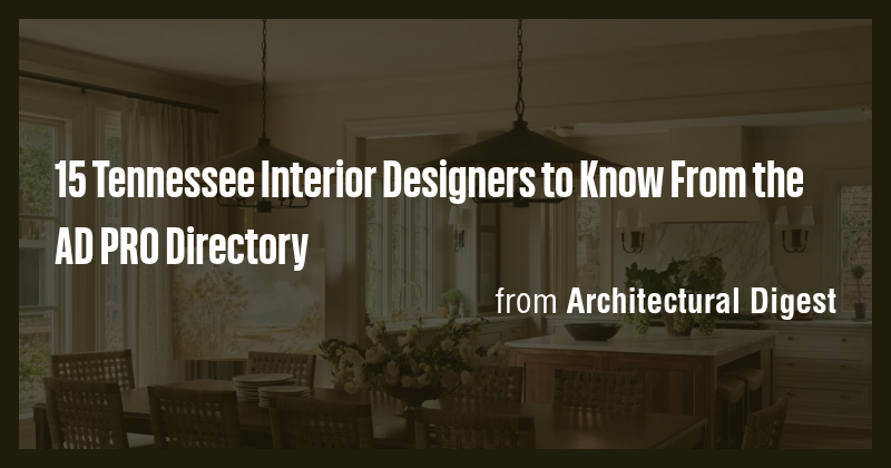15 Tennessee Interior Designers to Know From the AD PRO Directory - Briefly