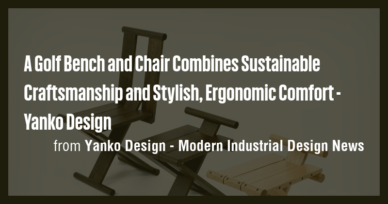A Golf Bench and Chair Combines Sustainable Craftsmanship and Stylish ...