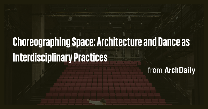 Choreographing Space: Architecture and Dance as Interdisciplinary ...