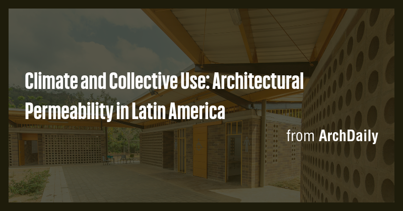 Climate and Collective Use: Architectural Permeability in Latin America ...