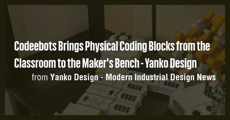 Codeebots Brings Physical Coding Blocks from the Classroom to the Maker ...