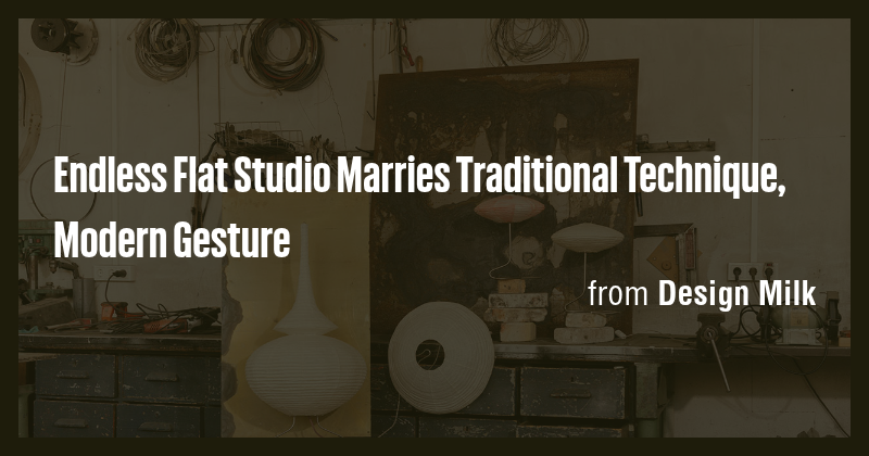 Endless Flat Studio Marries Traditional Technique, Modern Gesture - Briefly