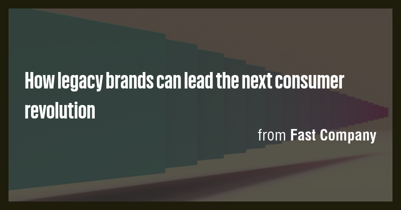 How legacy brands can lead the next consumer revolution - Briefly