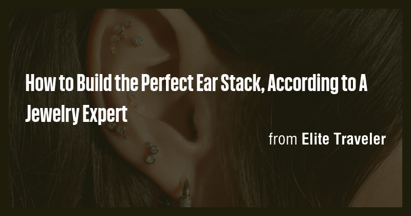 How to Build the Perfect Ear Stack, According to A Jewelry Expert - Briefly