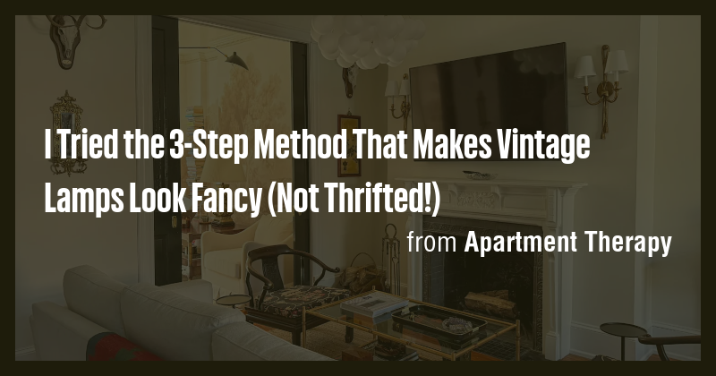I Tried the 3-Step Method That Makes Vintage Lamps Look Fancy (Not ...