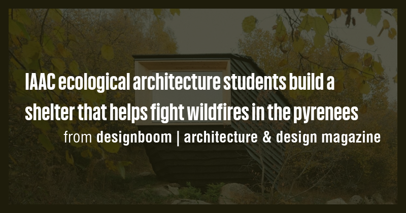IAAC ecological architecture students build a shelter that helps fight ...