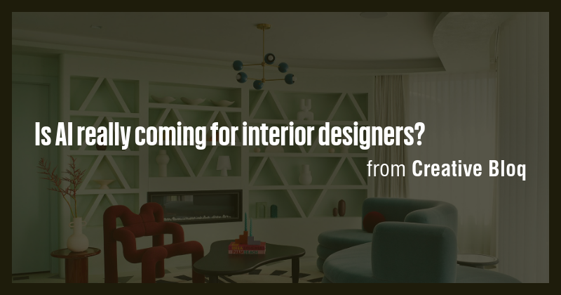 Is AI really coming for interior designers? - Briefly