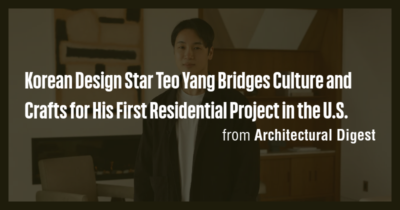 Korean Design Star Teo Yang Bridges Culture and Crafts for His First ...