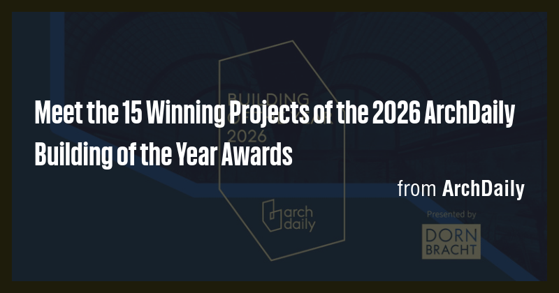 Meet the 15 Winning Projects of the 2026 ArchDaily Building of the Year ...