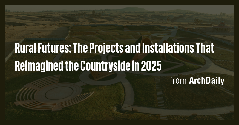Rural Futures: The Projects and Installations That Reimagined the ...