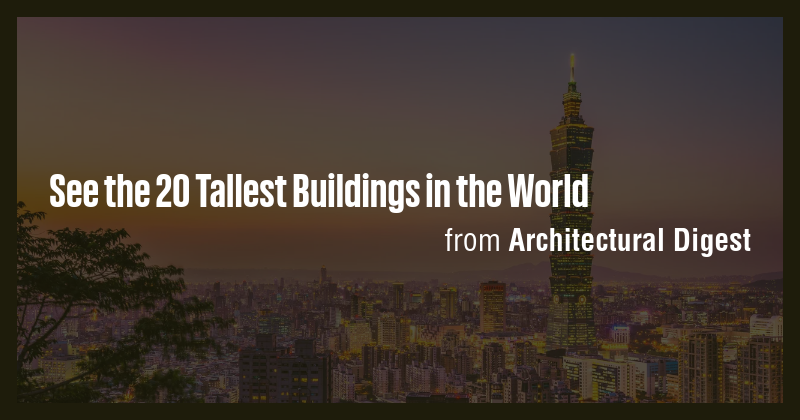 See the 20 Tallest Buildings in the World - Briefly