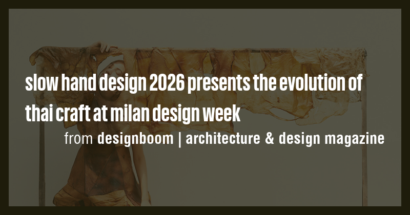slow hand design 2026 presents the evolution of thai craft at milan ...