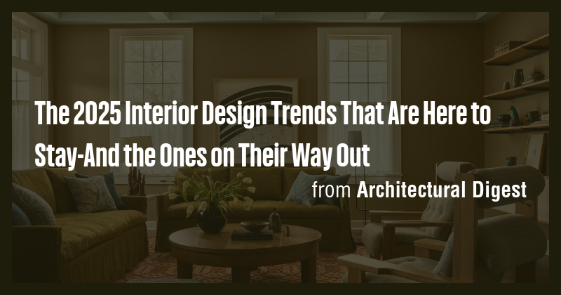 The 2025 Interior Design Trends That Are Here to Stay-And the Ones on ...