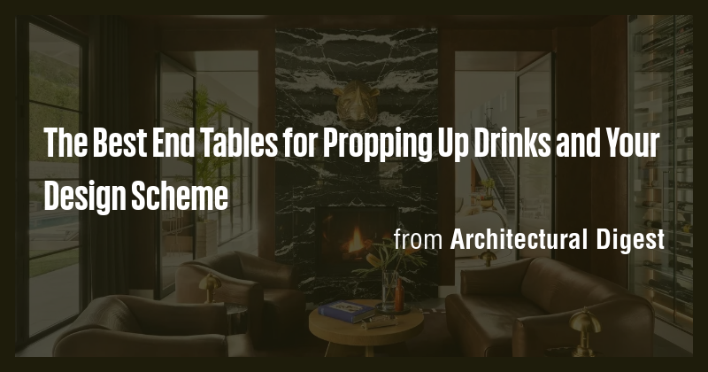 The Best End Tables for Propping Up Drinks and Your Design Scheme - Briefly