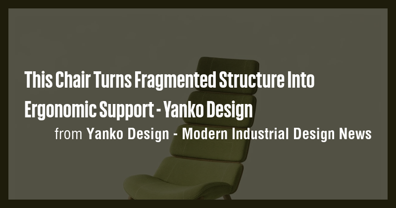 This Chair Turns Fragmented Structure Into Ergonomic Support - Yanko ...