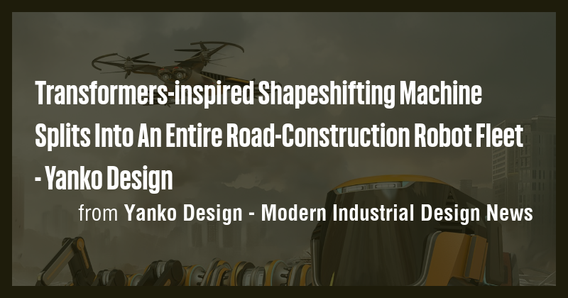 Transformers-inspired Shapeshifting Machine Splits Into An Entire Road ...