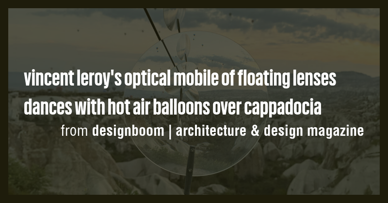 vincent leroy's optical mobile of floating lenses dances with hot air ...