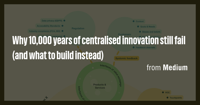 Why 10,000 years of centralised innovation still fail (and what to ...