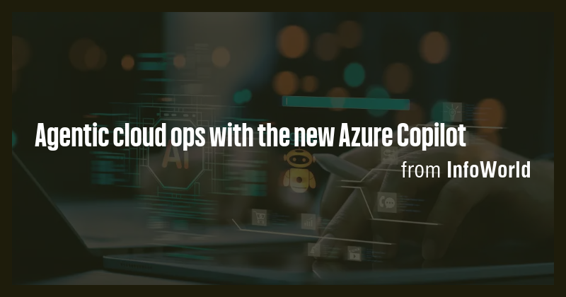 Agentic cloud ops with the new Azure Copilot - Briefly
