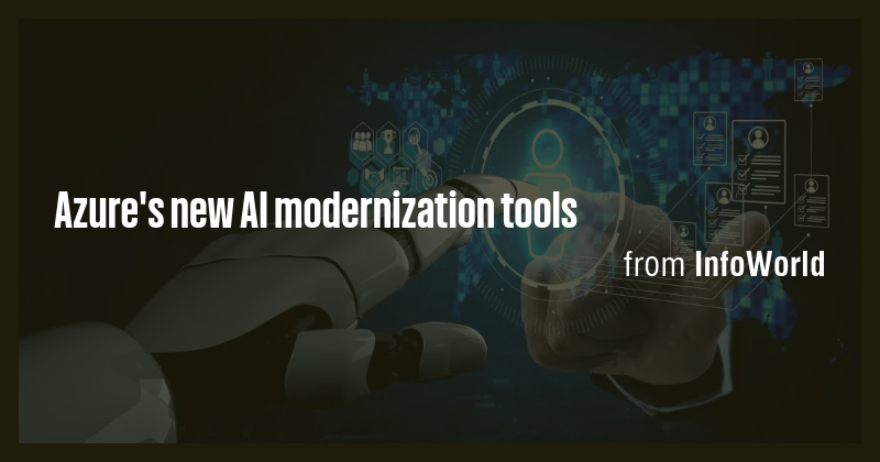 Azure's new AI modernization tools - Briefly