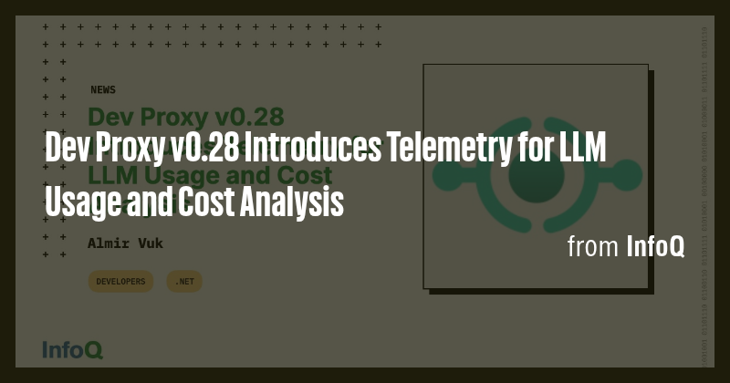 Dev Proxy v0.28 Introduces Telemetry for LLM Usage and Cost Analysis ...