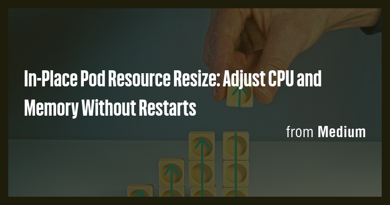 In-Place Pod Resource Resize: Adjust CPU and Memory Without Restarts ...