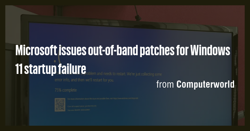 Microsoft Issues Out Of Band Patches For Windows 11 Startup Failure