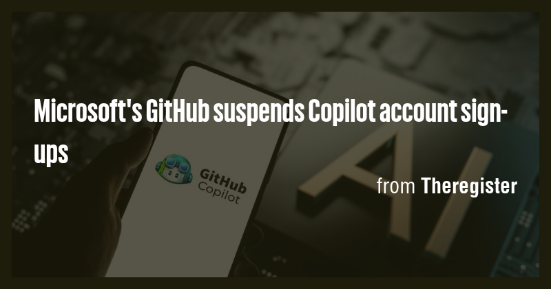 Microsoft's GitHub suspends Copilot account sign-ups - Briefly