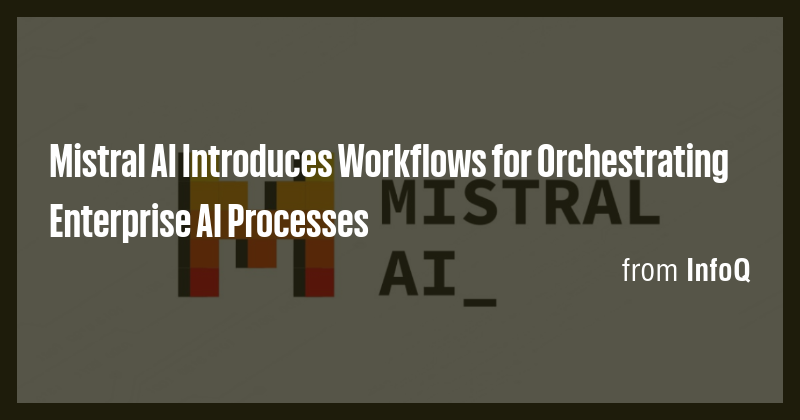 Mistral AI Introduces Workflows for Orchestrating Enterprise AI ...