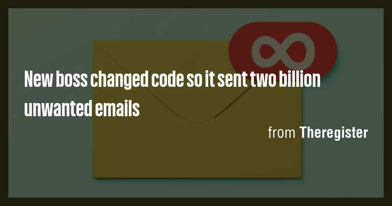 New boss changed code so it sent two billion unwanted emails - Briefly