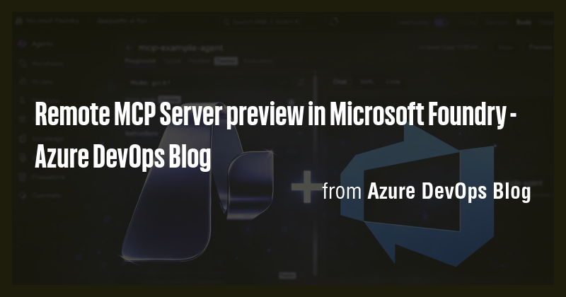 Remote MCP Server preview in Microsoft Foundry - Azure DevOps Blog ...