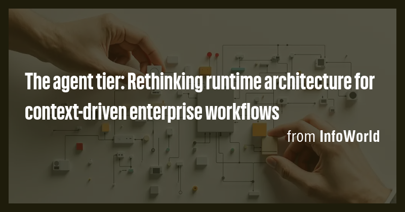 The agent tier: Rethinking runtime architecture for context-driven ...