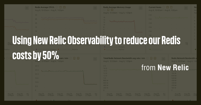 Using New Relic Observability to reduce our Redis costs by 50% - Briefly