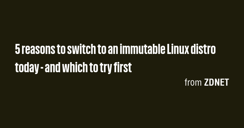 5 reasons to switch to an immutable Linux distro today - and which to ...