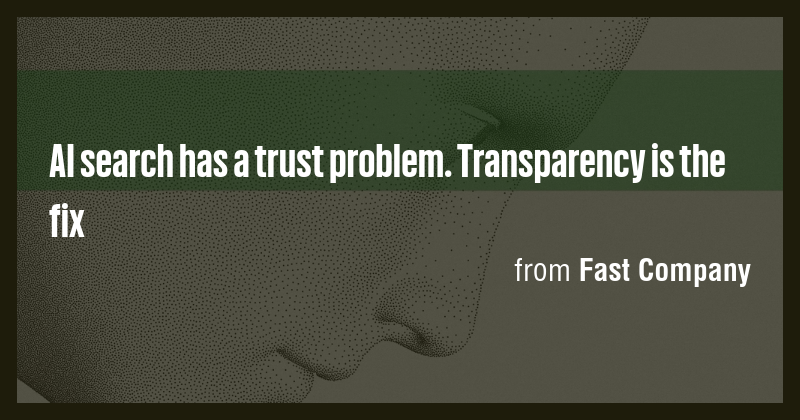 AI search has a trust problem. Transparency is the fix - Briefly