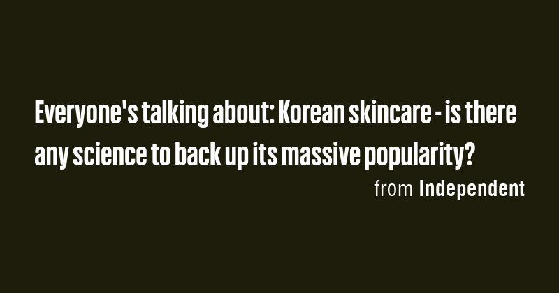 Everyone's talking about: Korean skincare - is there any science to ...