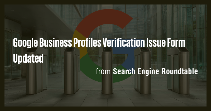 Google Business Profiles Verification Issue Form Updated - Briefly