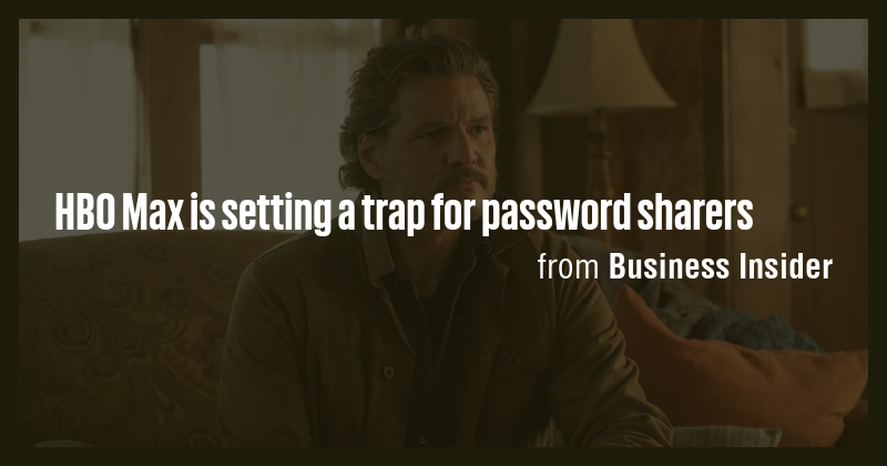 HBO Max is setting a trap for password sharers - Briefly