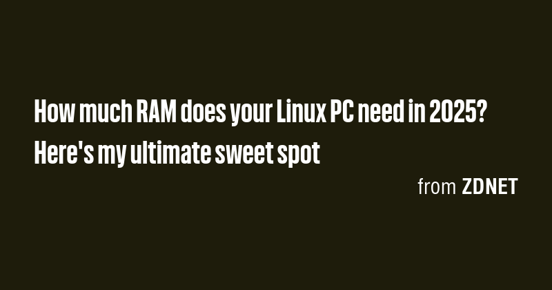 How much RAM does your Linux PC need in 2025? Here's my ultimate sweet ...